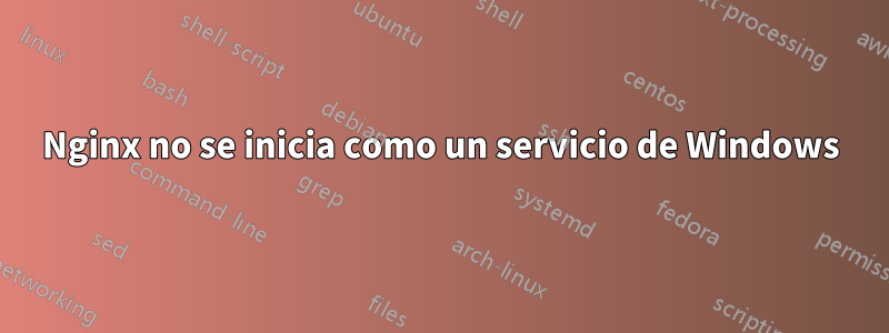 Nginx no se inicia como un servicio de Windows