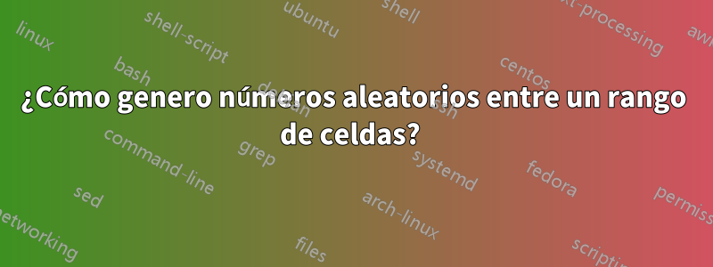 ¿Cómo genero números aleatorios entre un rango de celdas? 