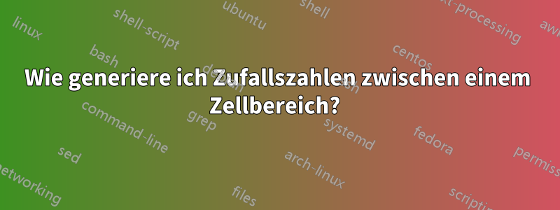 Wie generiere ich Zufallszahlen zwischen einem Zellbereich? 