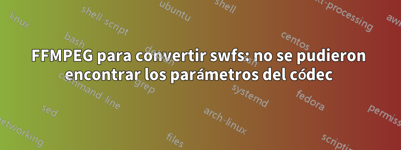 FFMPEG para convertir swfs: no se pudieron encontrar los parámetros del códec