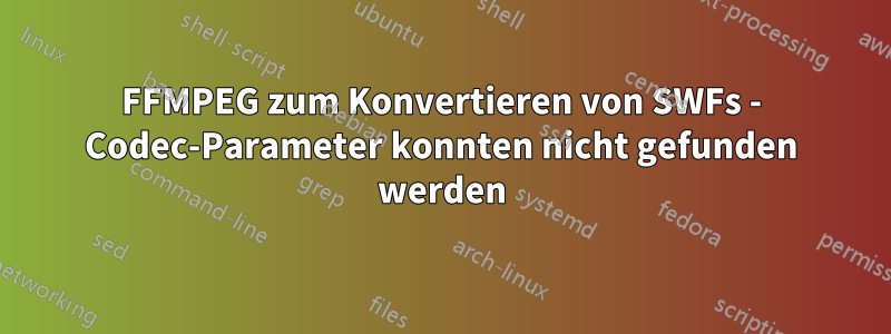 FFMPEG zum Konvertieren von SWFs - Codec-Parameter konnten nicht gefunden werden