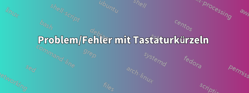 Problem/Fehler mit Tastaturkürzeln