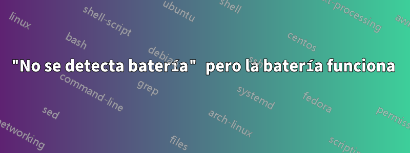 "No se detecta batería" pero la batería funciona