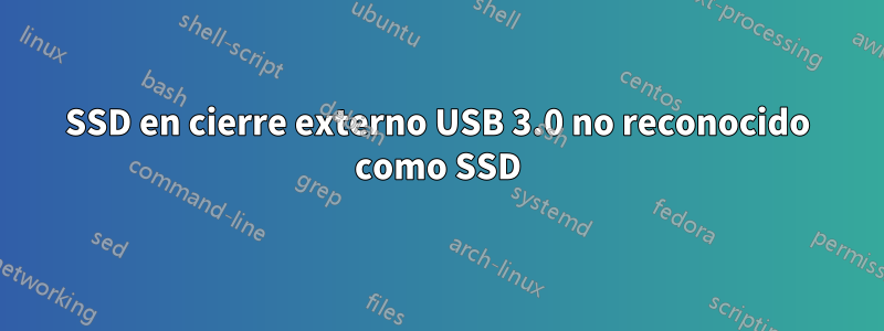 SSD en cierre externo USB 3.0 no reconocido como SSD