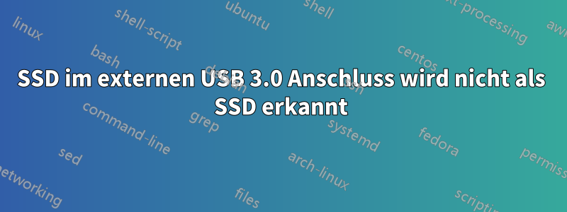 SSD im externen USB 3.0 Anschluss wird nicht als SSD erkannt