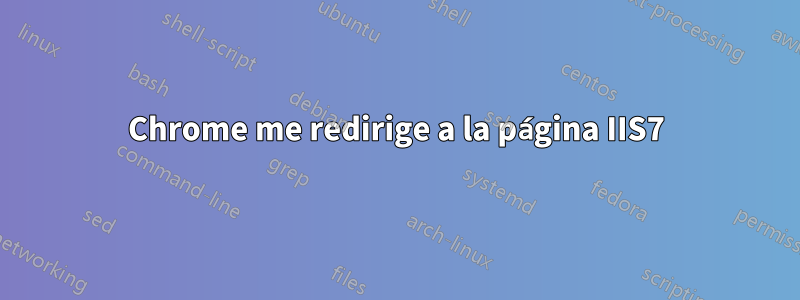 Chrome me redirige a la página IIS7