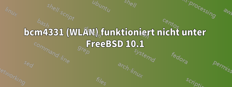 bcm4331 (WLAN) funktioniert nicht unter FreeBSD 10.1