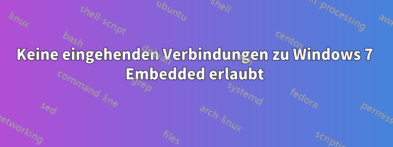 Keine eingehenden Verbindungen zu Windows 7 Embedded erlaubt