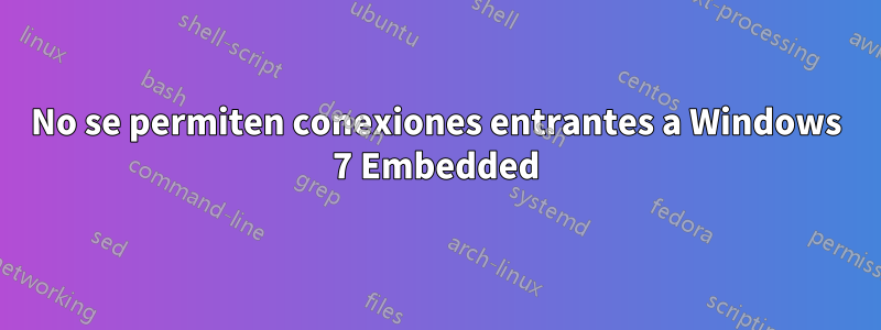 No se permiten conexiones entrantes a Windows 7 Embedded