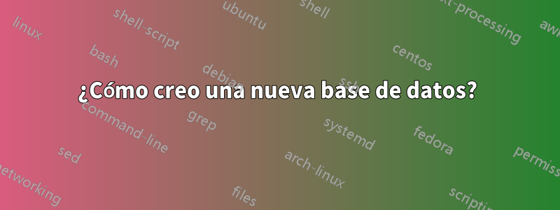 ¿Cómo creo una nueva base de datos?