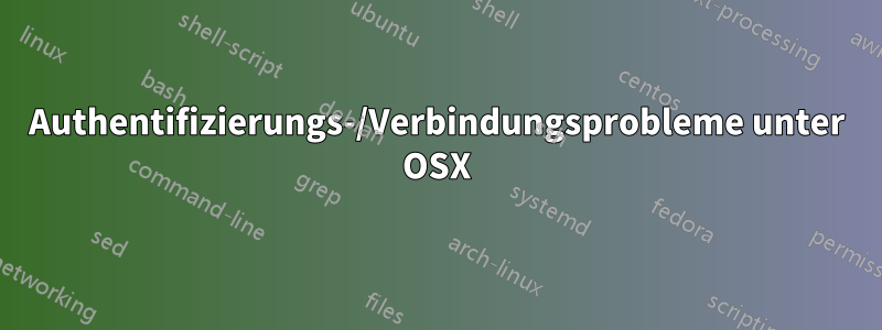 Authentifizierungs-/Verbindungsprobleme unter OSX