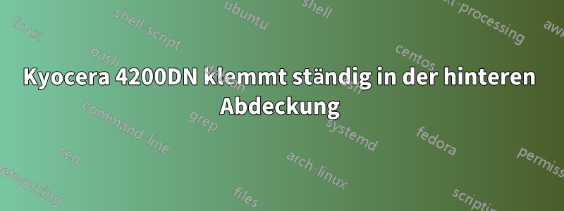 Kyocera 4200DN klemmt ständig in der hinteren Abdeckung