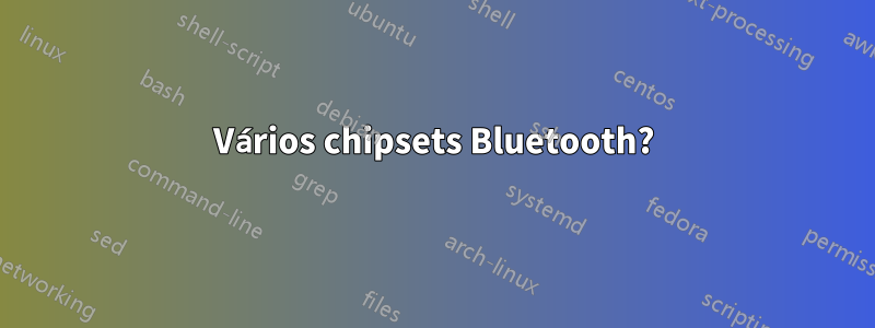 Vários chipsets Bluetooth?