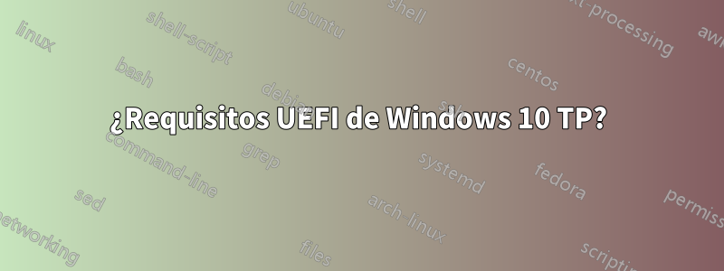 ¿Requisitos UEFI de Windows 10 TP?