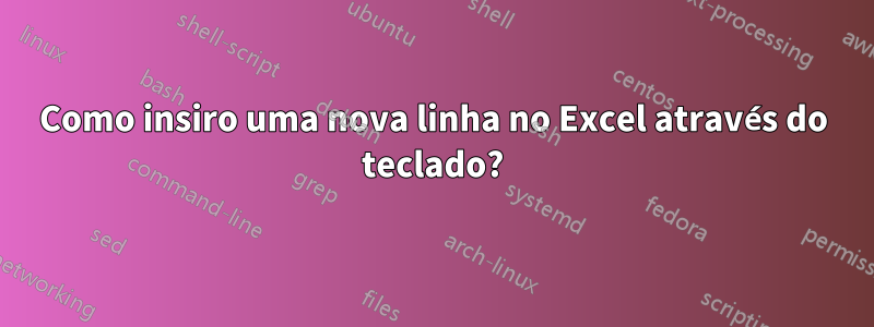 Como insiro uma nova linha no Excel através do teclado?