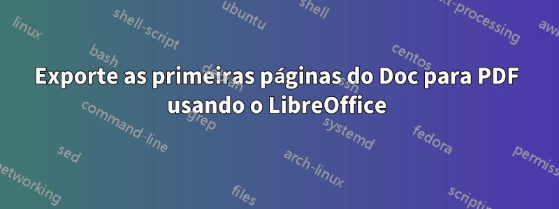 Exporte as primeiras páginas do Doc para PDF usando o LibreOffice