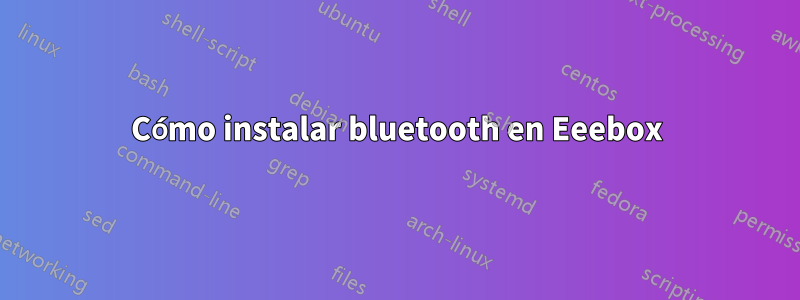 Cómo instalar bluetooth en Eeebox