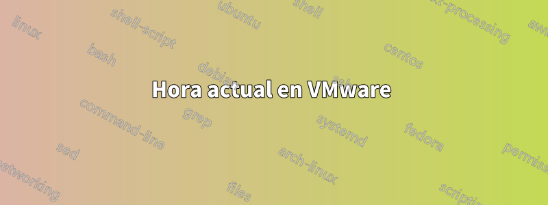 Hora actual en VMware