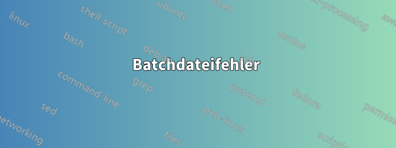 Batchdateifehler