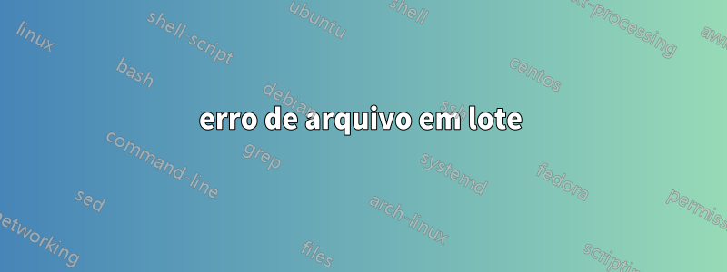 erro de arquivo em lote