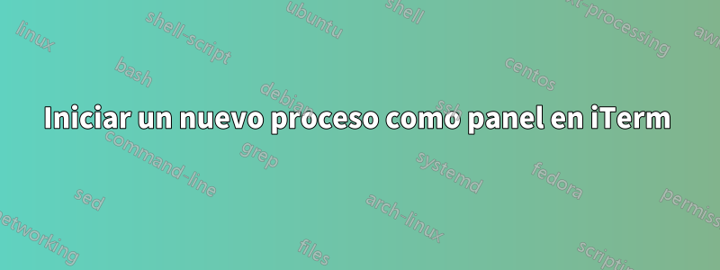 Iniciar un nuevo proceso como panel en iTerm