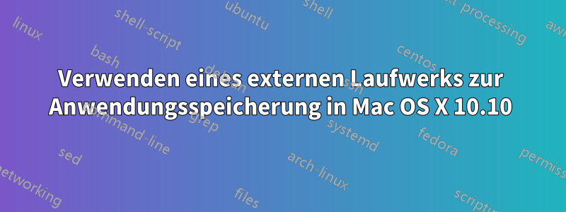 Verwenden eines externen Laufwerks zur Anwendungsspeicherung in Mac OS X 10.10