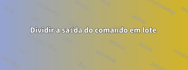 Dividir a saída do comando em lote