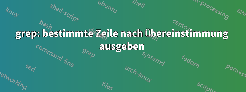 grep: bestimmte Zeile nach Übereinstimmung ausgeben