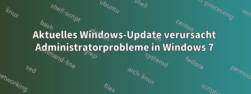 Aktuelles Windows-Update verursacht Administratorprobleme in Windows 7