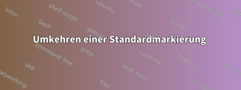 Umkehren einer Standardmarkierung