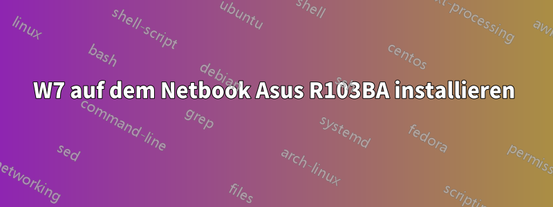 W7 auf dem Netbook Asus R103BA installieren