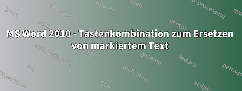 MS Word 2010 - Tastenkombination zum Ersetzen von markiertem Text