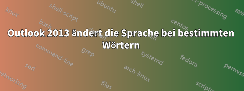 Outlook 2013 ändert die Sprache bei bestimmten Wörtern