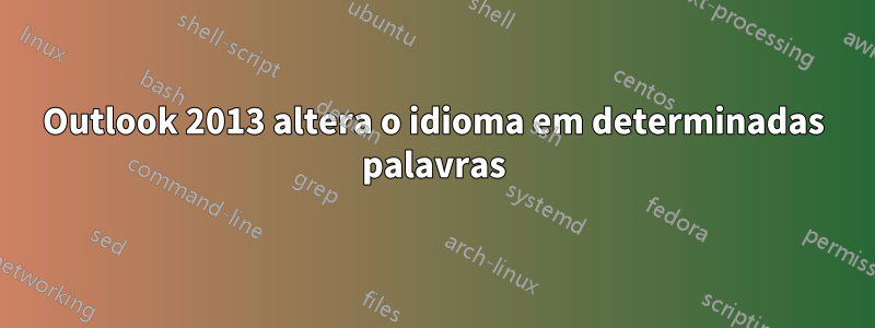 Outlook 2013 altera o idioma em determinadas palavras