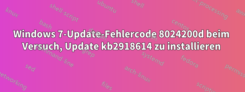 Windows 7-Update-Fehlercode 8024200d beim Versuch, Update kb2918614 zu installieren