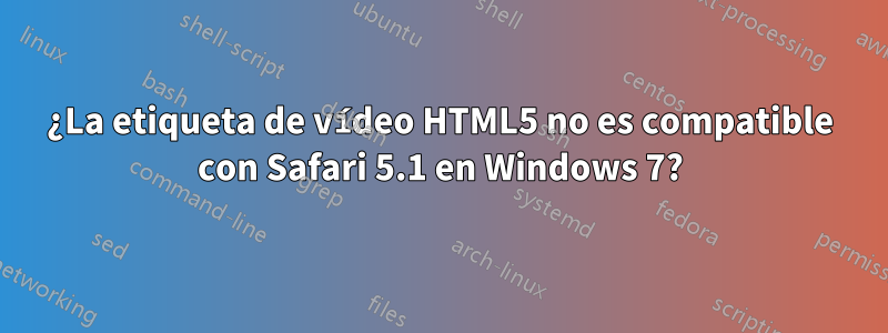 ¿La etiqueta de vídeo HTML5 no es compatible con Safari 5.1 en Windows 7?