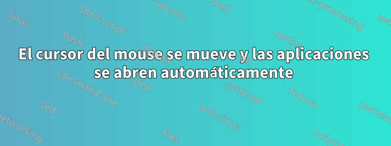 El cursor del mouse se mueve y las aplicaciones se abren automáticamente