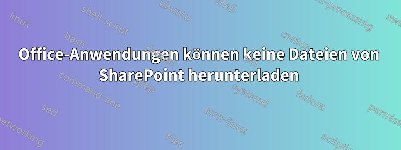 Office-Anwendungen können keine Dateien von SharePoint herunterladen