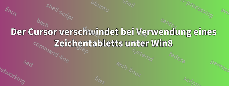 Der Cursor verschwindet bei Verwendung eines Zeichentabletts unter Win8