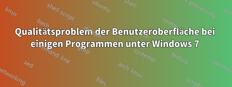 Qualitätsproblem der Benutzeroberfläche bei einigen Programmen unter Windows 7