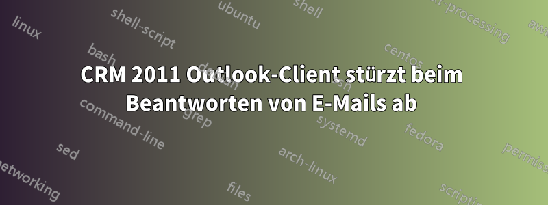 CRM 2011 Outlook-Client stürzt beim Beantworten von E-Mails ab