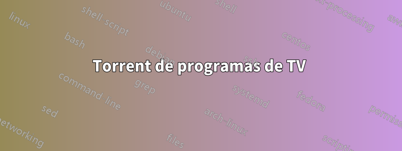 Torrent de programas de TV