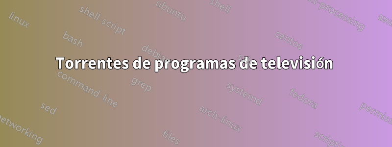 Torrentes de programas de televisión