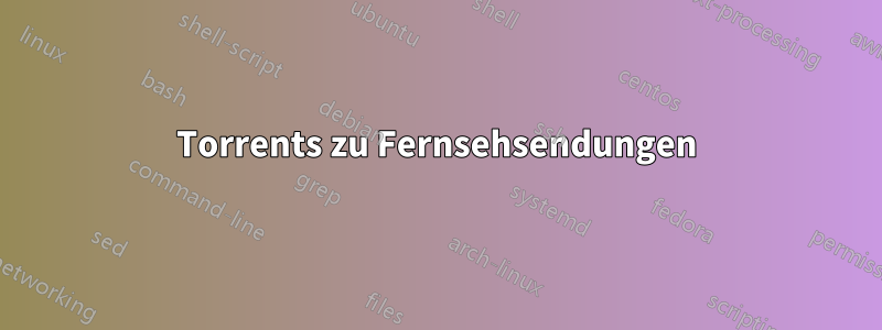 Torrents zu Fernsehsendungen