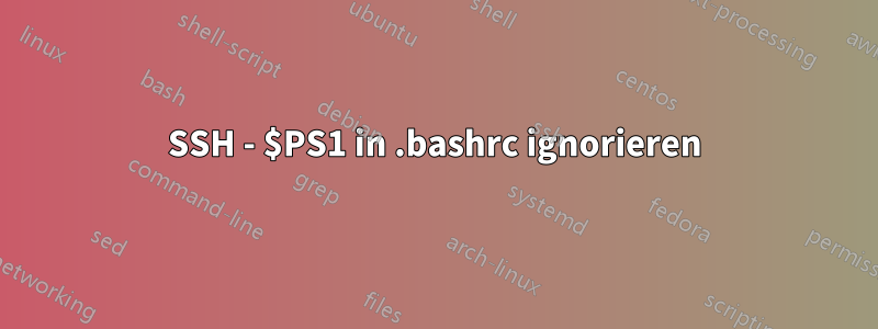 SSH - $PS1 in .bashrc ignorieren