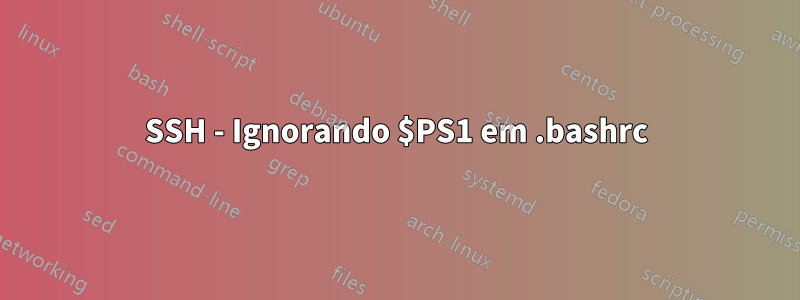 SSH - Ignorando $PS1 em .bashrc