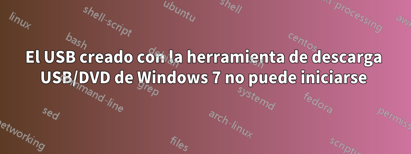 El USB creado con la herramienta de descarga USB/DVD de Windows 7 no puede iniciarse