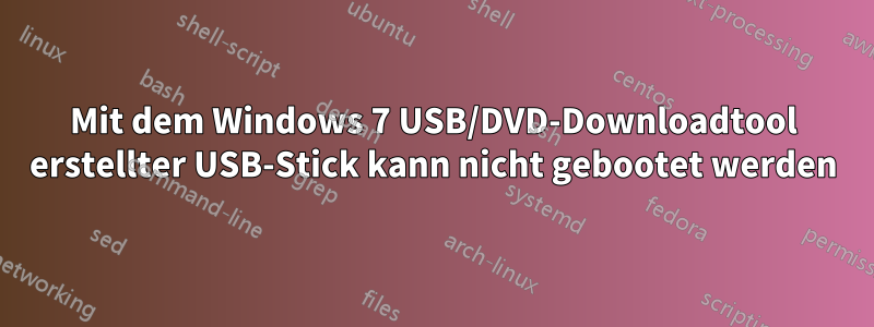 Mit dem Windows 7 USB/DVD-Downloadtool erstellter USB-Stick kann nicht gebootet werden