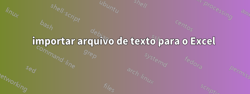 importar arquivo de texto para o Excel