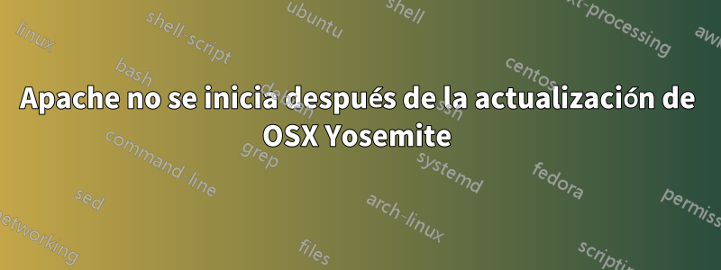 Apache no se inicia después de la actualización de OSX Yosemite